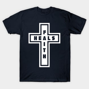 Faith Heals Religious Jesus Christ Cross T-Shirt